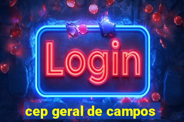 cep geral de campos